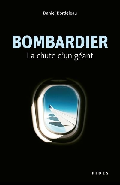 CRITIQUE DE LIVRE – Bombardier – La chute d’un géant par Daniel Bordeleau : matière à reflexion.